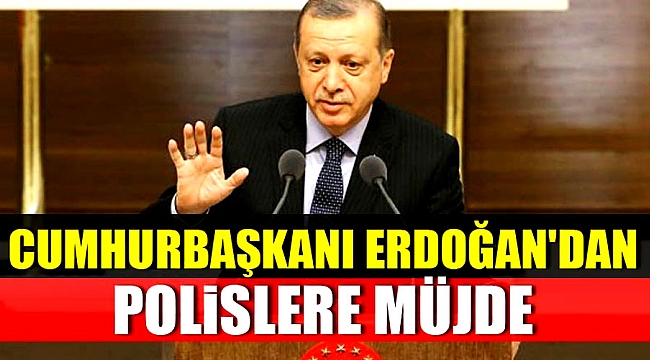 Cumhurbaşkanı Erdoğan'dan polislere müjde