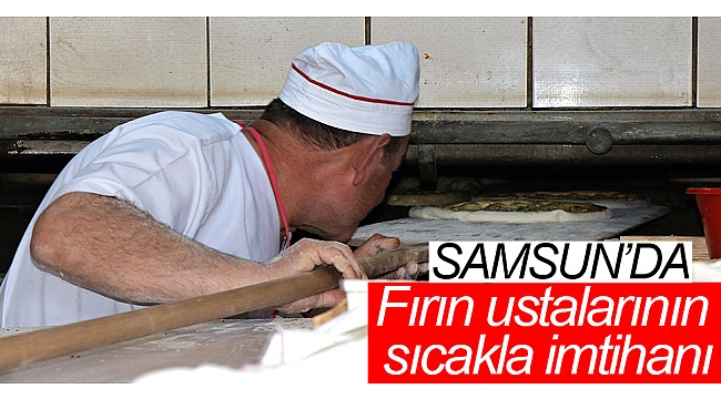 Fırın ustalarının sıcakla imtihanı