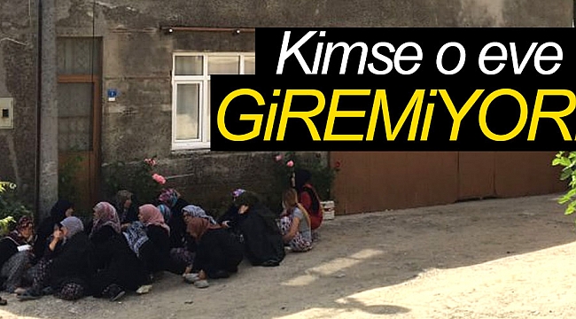 Kimse o eve giremiyor!