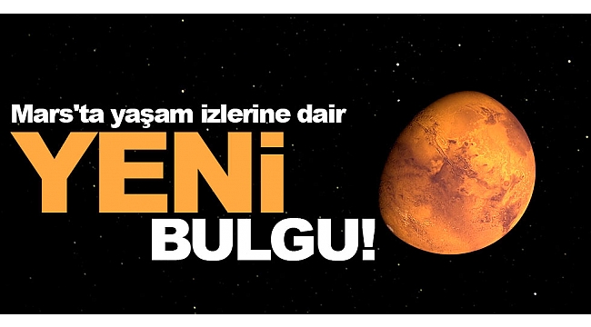 Mars'ta yaşam izlerine dair yeni bulgu