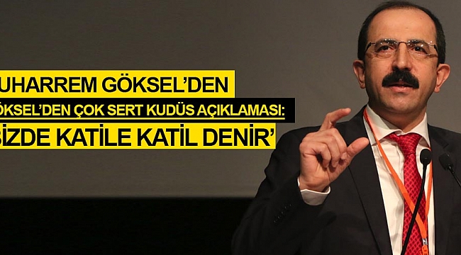Muharrem Göksel'den çok sert Kudüs açıklaması