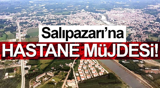 Salıpazarı’na hastane müjdesi!