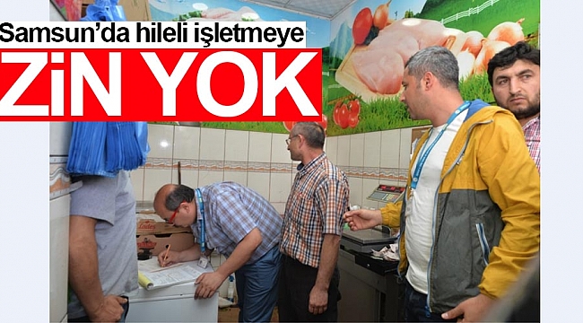 Samsun’da hileli işletmeye izin yok