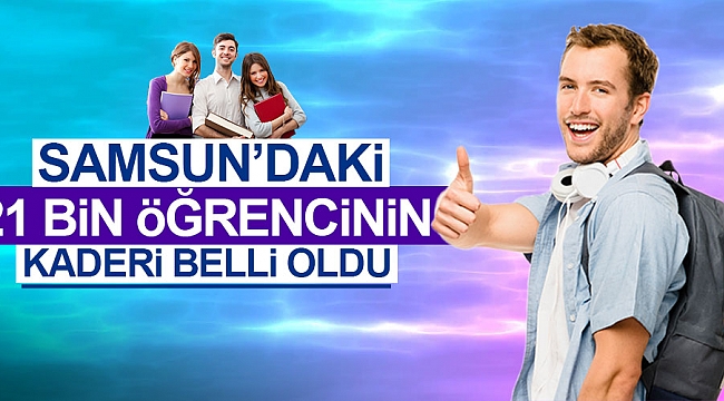 Samsun’daki 21 bin  öğrencinin kaderi belli oldu