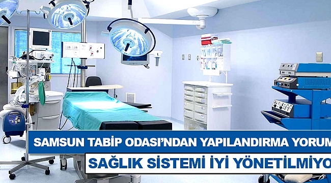 Samsun Tabip Odası'ndan yapılandırma yorumu