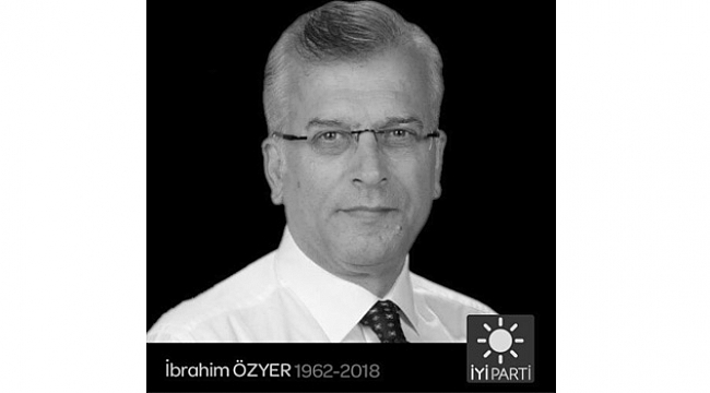 İbrahim Özyer  hayatını kaybetti