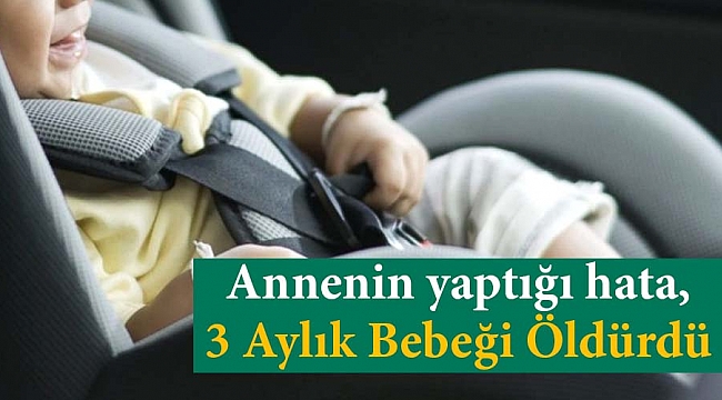 Annenin yaptığı hata,3 Aylık Bebeği Öldürdü