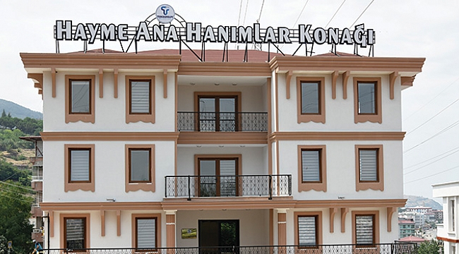 Hayme Ana Hanımlar Konağı  Tekkeköy’de açılıyor