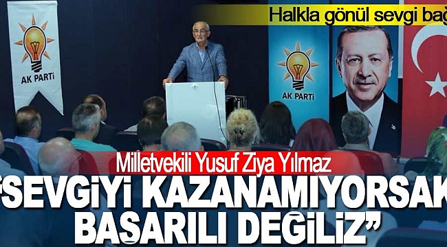 Milletvekili Yılmaz, “Sevgiyi kazanamıyorsak başarılı değiliz”