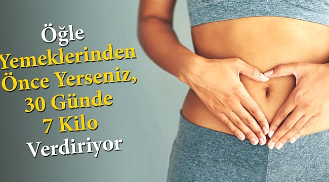 Öğle Yemeklerinden Önce Yerseniz, 30 Günde 7 Kilo Verdiriyor