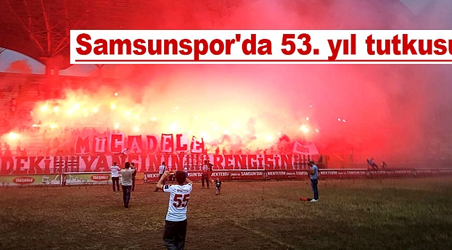 Samsunspor'da 53. yıl tutkusu