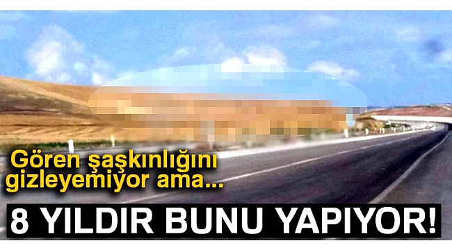 8 yıldır bunu yapıyor