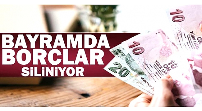 Bayramda borçlar siliniyor