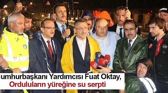  Cumhurbaşkanı Yardımcısı Fuat Oktay, Orduluların yüreğine su serpti 