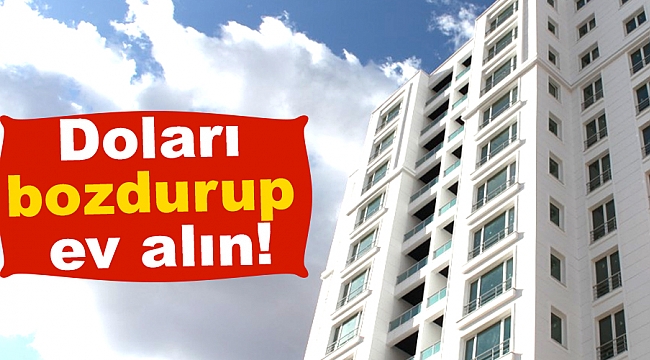 Doları bozdurup ev alın!