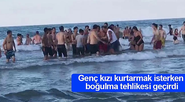 Genç kızı kurtarmak isterken boğulma tehlikesi geçirdi