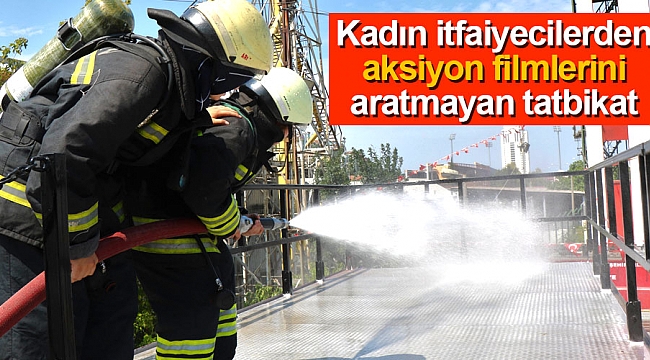 Kadın itfaiyecilerden aksiyon filmlerini aratmayan tatbikat