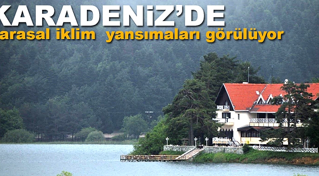 Karadeniz'de karasal iklim  yansımaları görülüyor