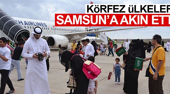 Körfez ülkeleri Samsun’a akın etti