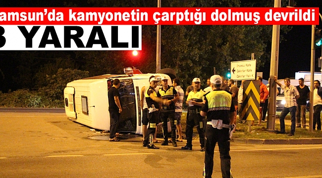 Samsun’da kamyonetin çarptığı dolmuş devrildi: 3 yaralı