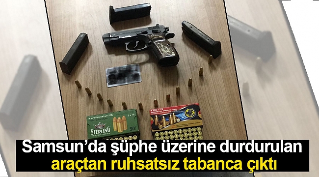 Samsun’da şüphe üzerine durdurulan araçtan ruhsatsız tabanca çıktı