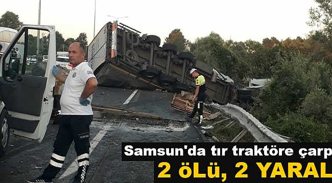Samsun'da tır traktöre çarptı: 2 ölü, 2 yaralı