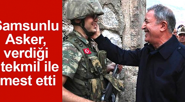 Samsunlu Asker, verdiği  tekmil ile mest etti