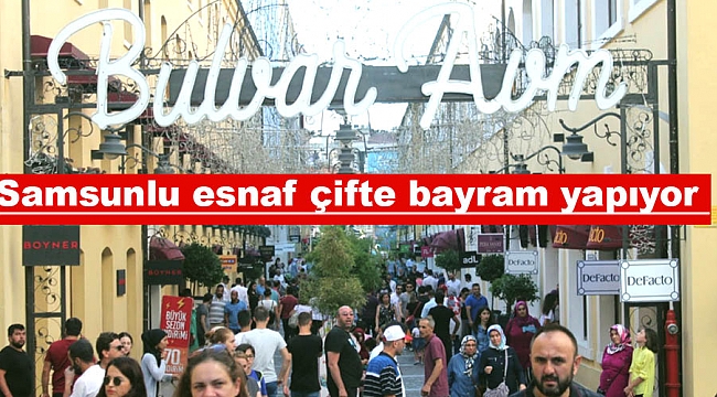 Samsunlu esnaf çifte bayram yapıyor 