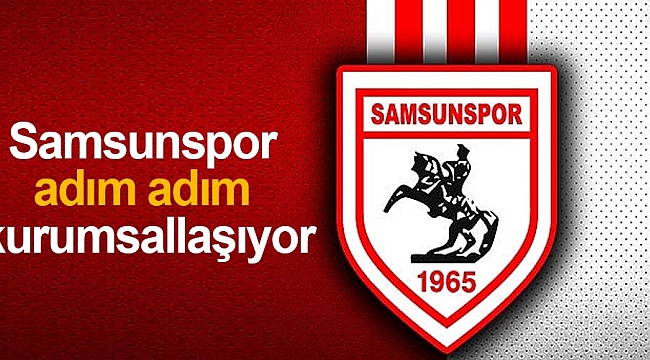 Samsunspor adım adım kurumsallaşıyor