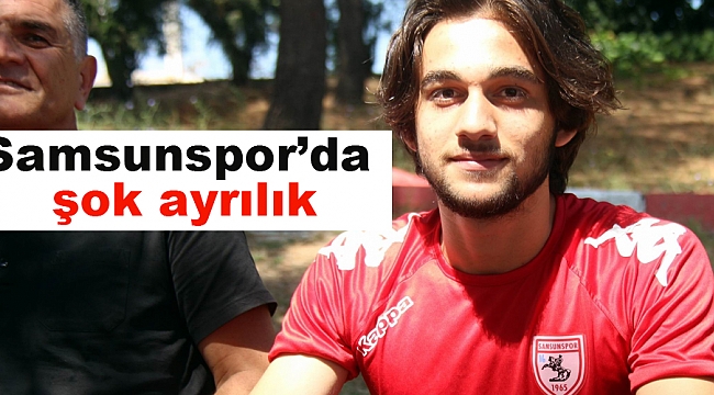Samsunspor’da şok ayrılık