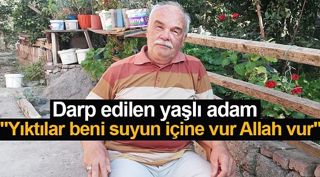 "Yıktılar beni suyun içine vur Allah vur"