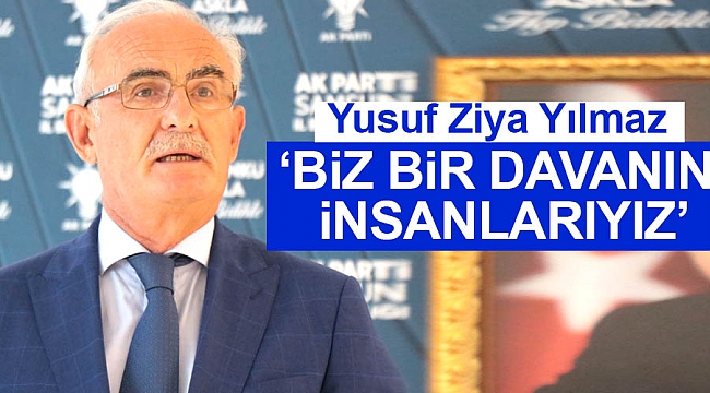 Yılmaz:' Biz bir davanın insanlarıyız'