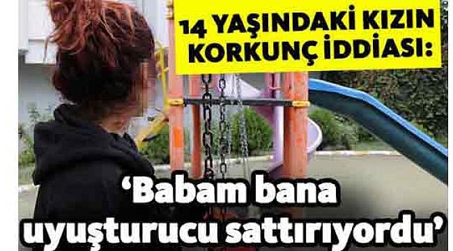 ‘Babam bana uyuşturucu sattırıyordu’