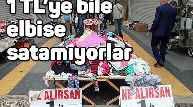 1 TL’ye bile elbise satamıyorlar