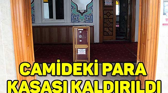 CAMİDEKİ PARA KASASI KALDIRILDI