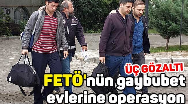 FETÖ'nün gaybubet  evlerine operasyon