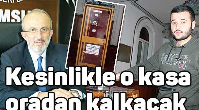Kesinlikle o kasa oradan kalkacak