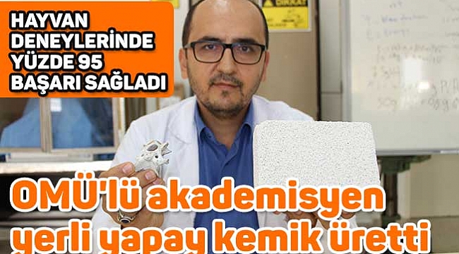 OMÜ'lü akademisyen  yerli yapay kemik üretti