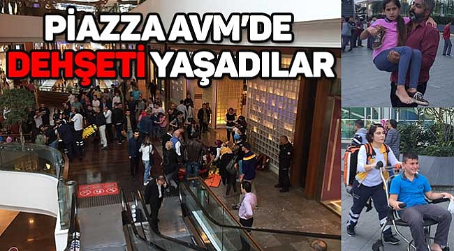 PİAZZA AVM’DE DEHŞETİ YAŞADILAR
