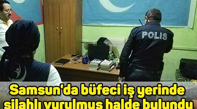 Samsun'da büfeci iş yerinde silahlı vurulmuş halde bulundu
