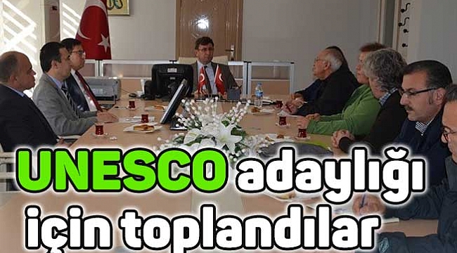 UNESCO adaylığı için toplandılar