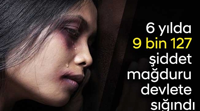 6 yılda 9 bin 127 şiddet  mağduru devlete sığındı