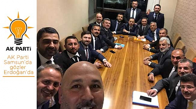 AK Parti Samsun’da  gözler Erdoğan’da