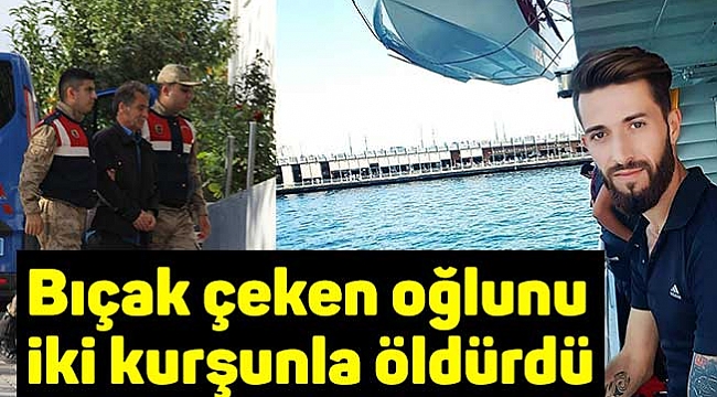 Bıçak çeken oğlunu  iki kurşunla öldürdü