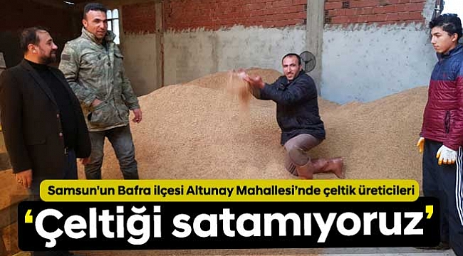 ‘Çeltiği satamıyoruz’