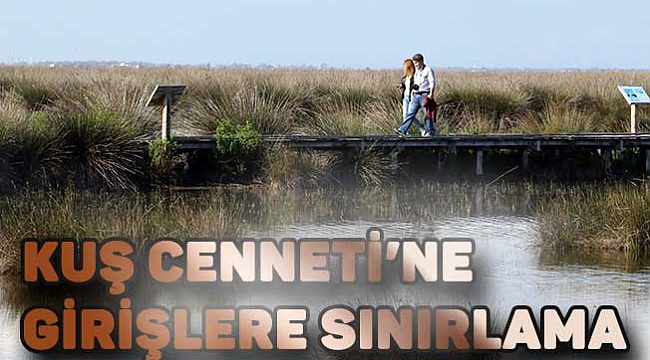 Kuş Cenneti’ne girişlere sınırlama