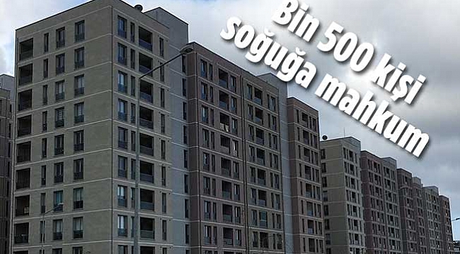 TOKİ Çay Mahallesi'nde  bin 500 kişi soğuğa mahkum