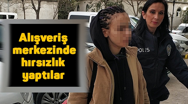 Alışveriş merkezinde hırsızlık yaptılar