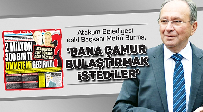 ‘BANA ÇAMUR BULAŞTIRMAK İSTEDİLER’