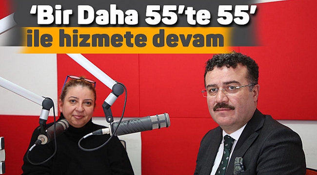‘Bir Daha 55’te 55’  ile hizmete devam